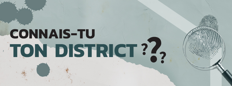 Connaissez-vous votre District?
