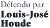 Défendu par Louis-José Houde