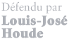 Défendu par Louis-José Houde
