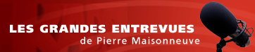 Les grandes entrevues de Pierre Maisonneuve